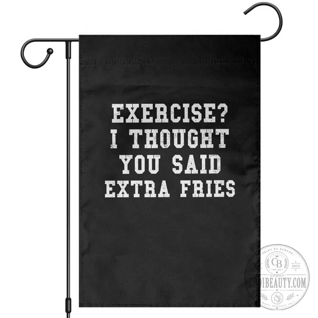 Exercise I Thought You Said Extra Fries Funny Food Gym Humor Garden Flag 1 Exercise I Thought You Said Extra Fries Funny Food Gym Humor Garden Flag